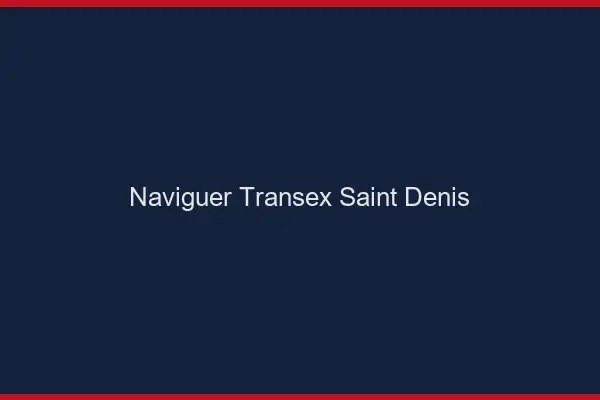 Naviguer Transex Saint-Denis
