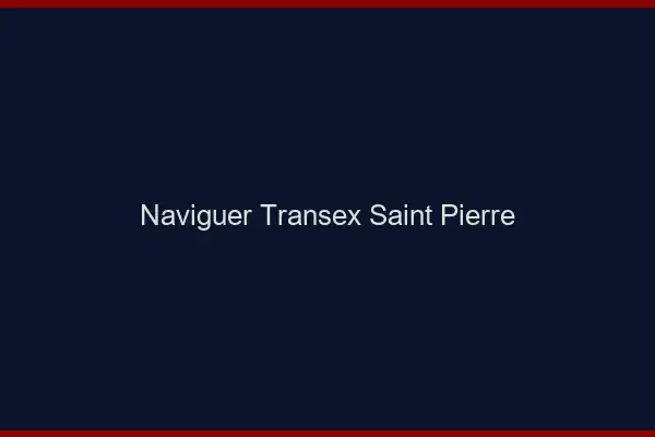Naviguer Transex Saint-Pierre