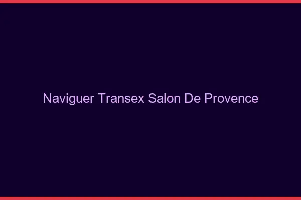 Naviguer Transex Salon-de-Provence
