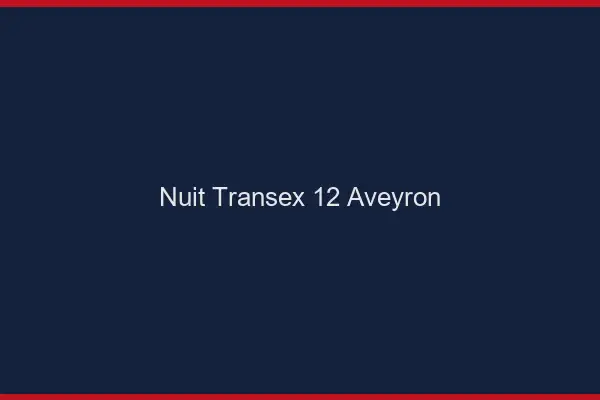 Nuit Transex 12 Aveyron