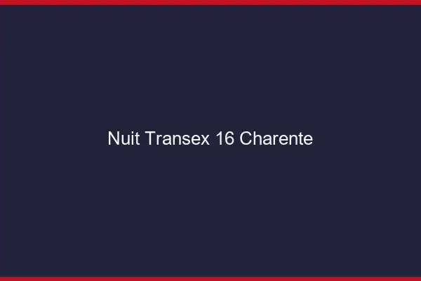 Nuit Transex 16 Charente