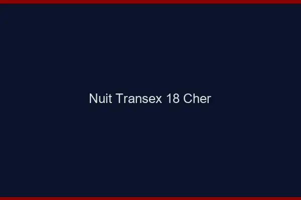 Nuit Transex 18 Cher