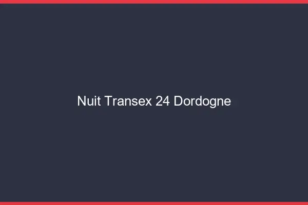 Nuit Transex 24 Dordogne