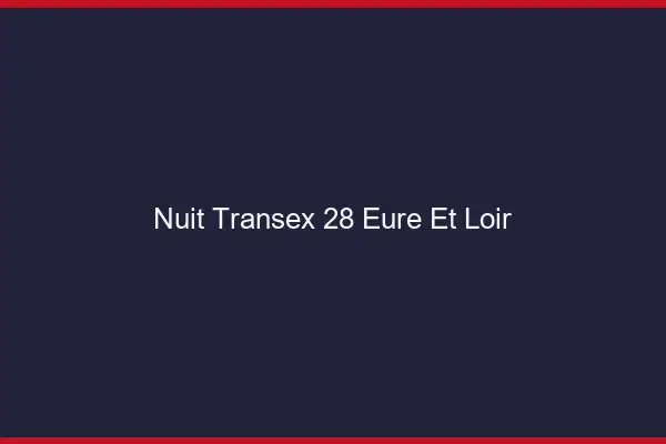 Nuit Transex 28 Eure Et Loir