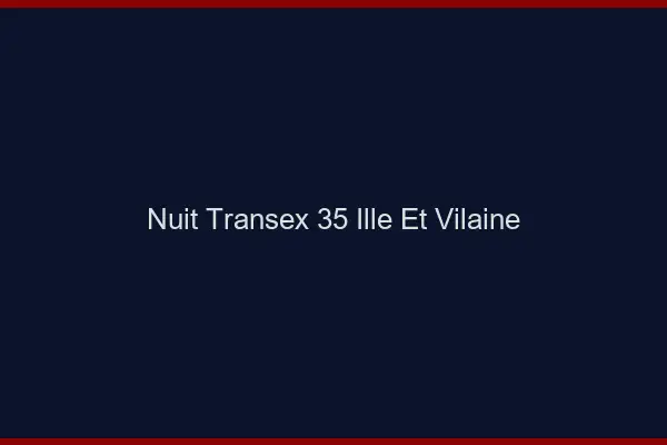 Nuit Transex 35 Ille Et Vilaine
