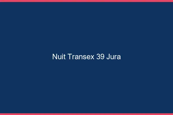 Nuit Transex 39 Jura