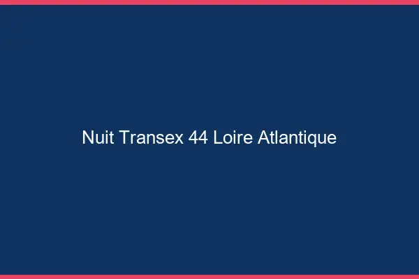 Nuit Transex 44 Loire Atlantique