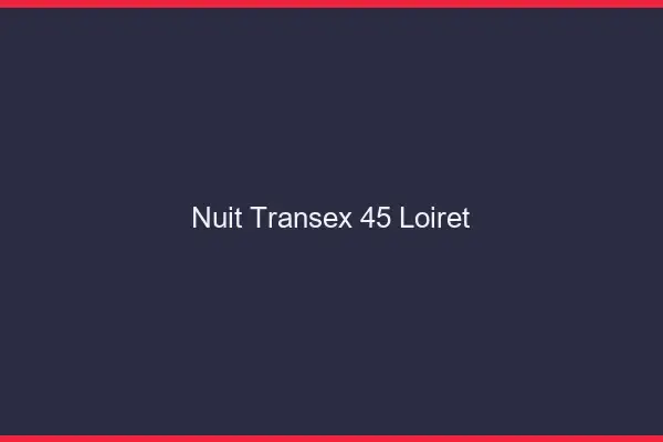Nuit Transex 45 Loiret