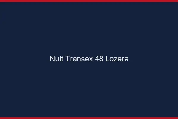 Nuit Transex 48 Lozere