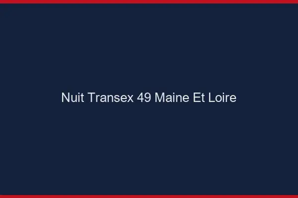 Nuit Transex 49 Maine Et Loire