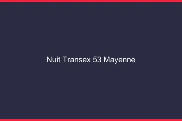 Nuit Transex 53 Mayenne