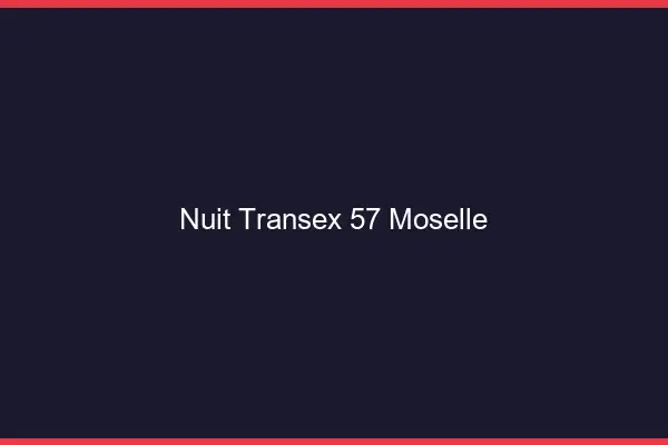 Nuit Transex 57 Moselle