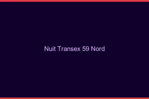 Nuit Transex 59 Nord