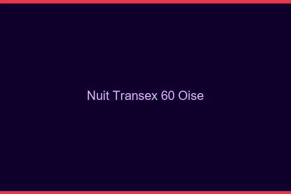 Nuit Transex 60 Oise