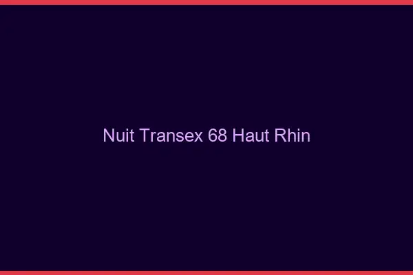 Nuit Transex 68 Haut Rhin