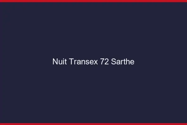 Nuit Transex 72 Sarthe