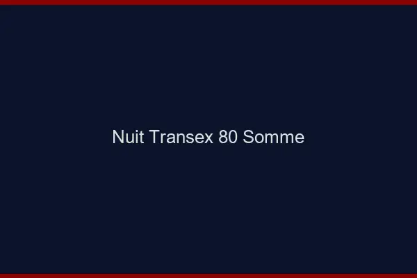 Nuit Transex 80 Somme