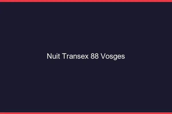 Nuit Transex 88 Vosges