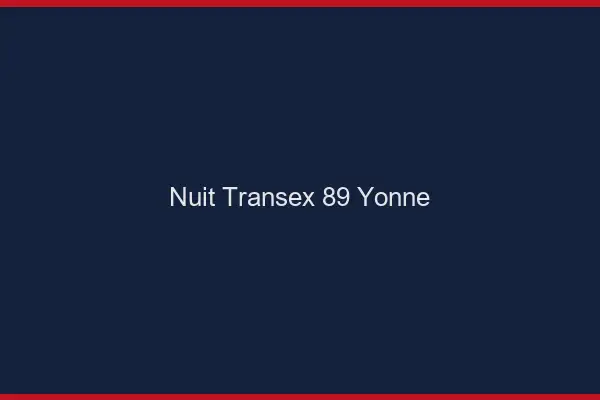 Nuit Transex 89 Yonne
