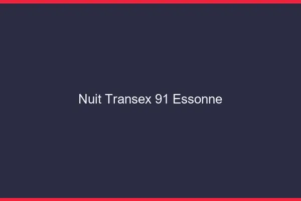 Nuit Transex 91 Essonne