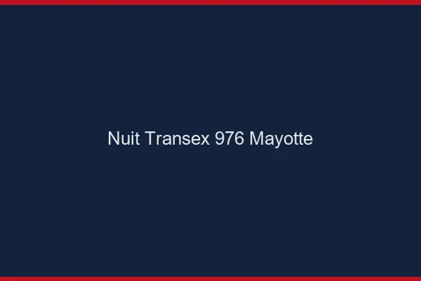 Nuit Transex 976 Mayotte