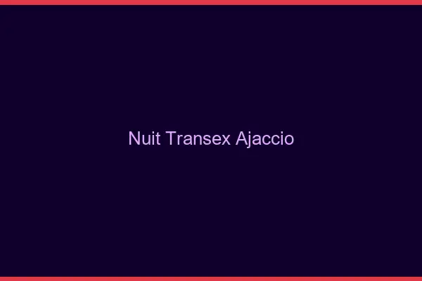 Nuit Transex Ajaccio