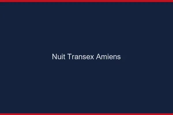 Nuit Transex Amiens