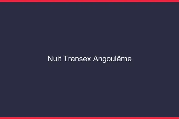 Nuit Transex Angoulême