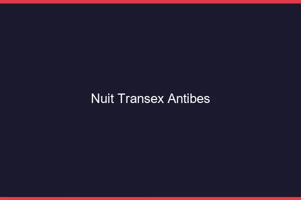 Nuit Transex Antibes