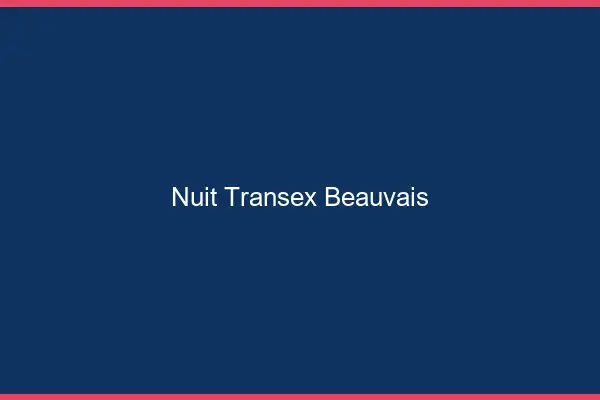 Nuit Transex Beauvais