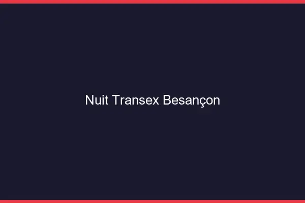 Nuit Transex Besançon