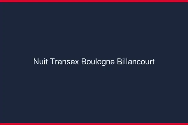 Nuit Transex Boulogne-Billancourt