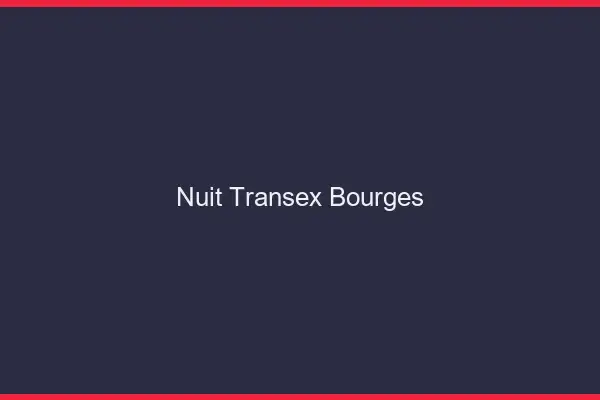 Nuit Transex Bourges