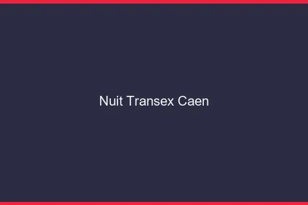 Nuit Transex Caen