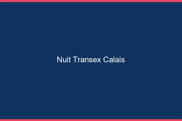 Nuit Transex Calais