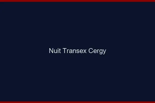 Nuit Transex Cergy