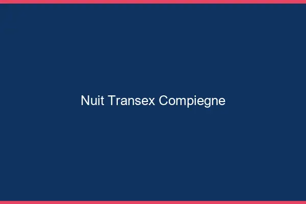 Nuit Transex Compiègne