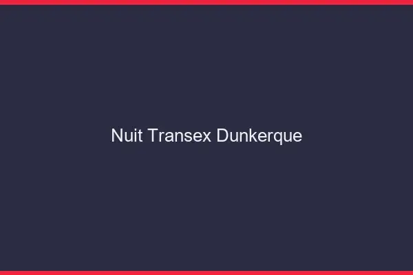 Nuit Transex Dunkerque