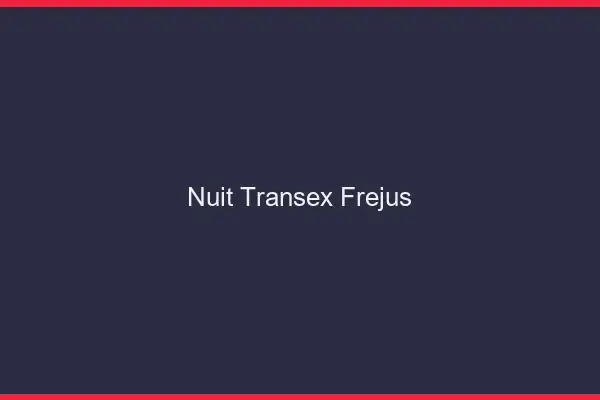 Nuit Transex Fréjus