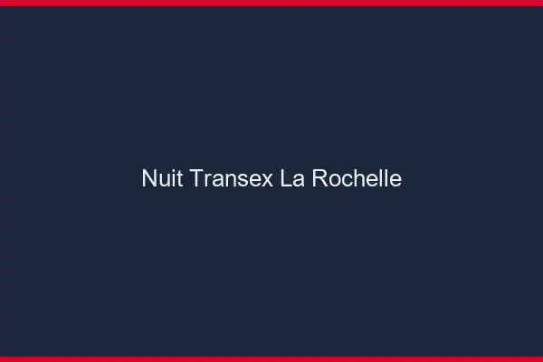 Nuit Transex La Rochelle