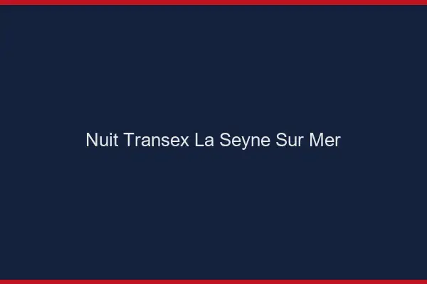 Nuit Transex La Seyne-sur-Mer