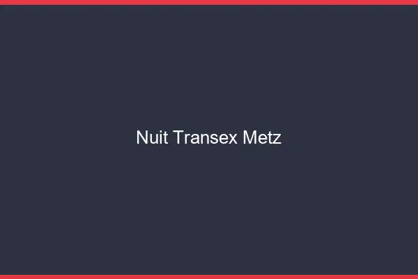 Nuit Transex Metz