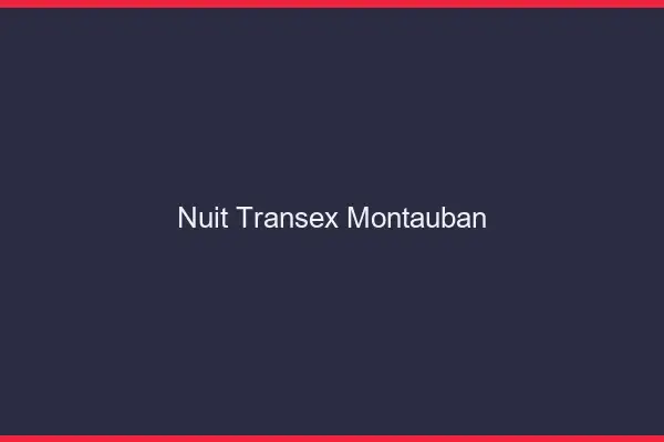 Nuit Transex Montauban