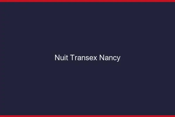 Nuit Transex Nancy