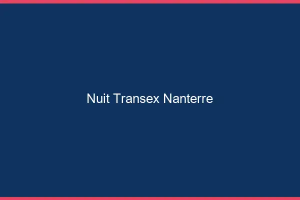 Nuit Transex Nanterre