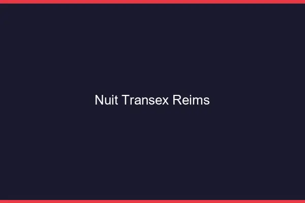 Nuit Transex Reims