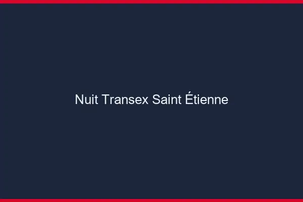 Nuit Transex Saint-Étienne
