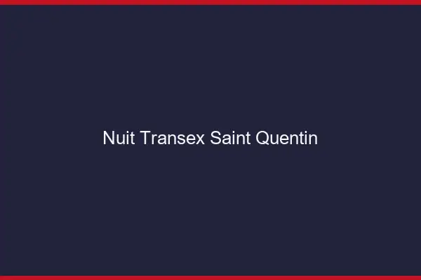 Nuit Transex Saint-Quentin