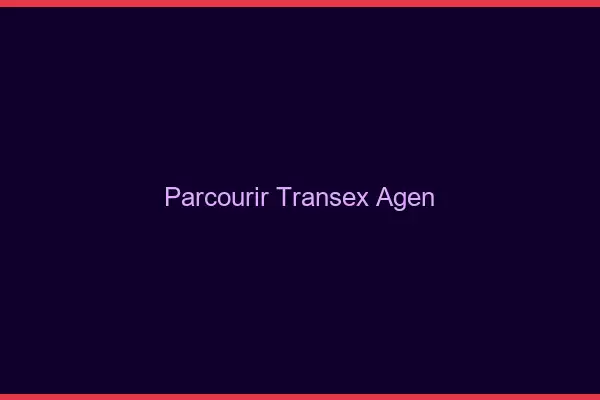 Parcourir Transex Agen