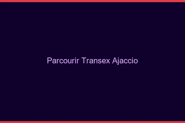 Parcourir Transex Ajaccio